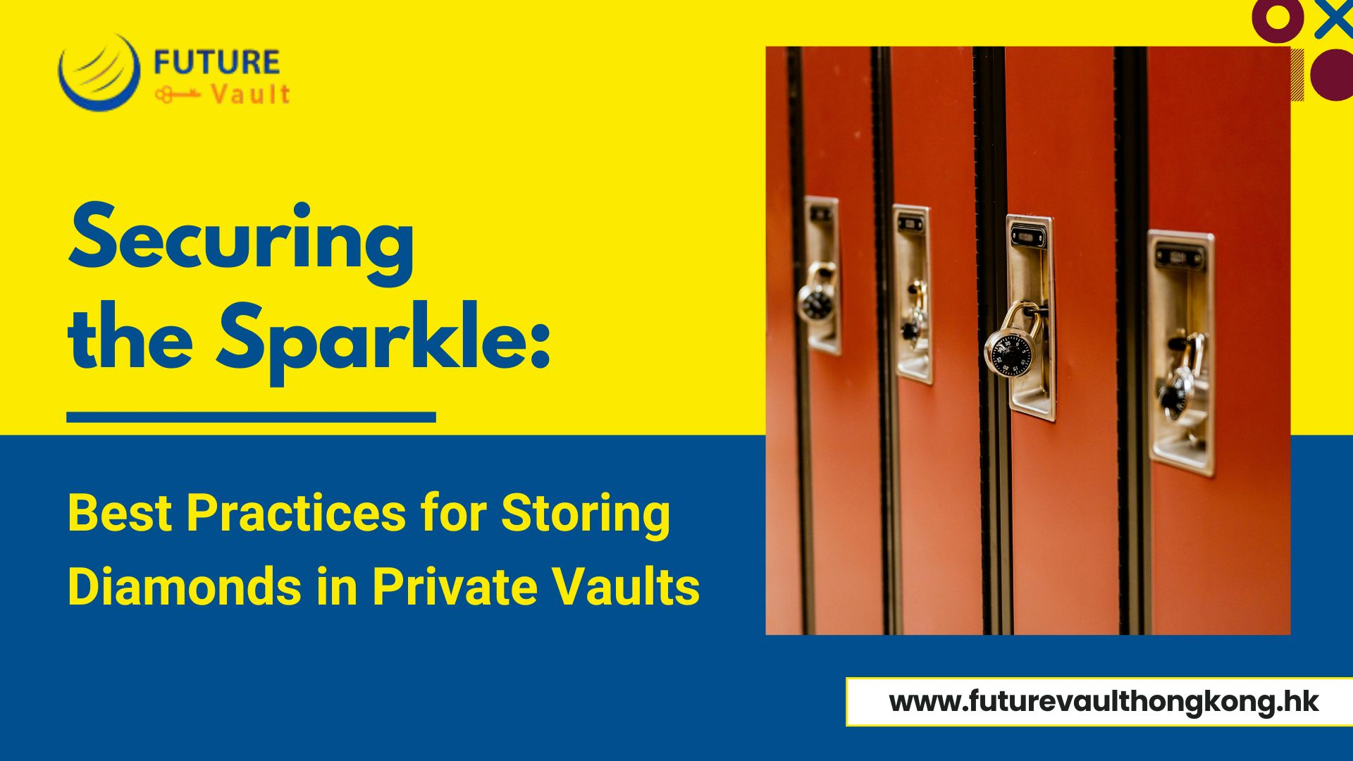 Securing the Sparkle: Best Practices for Storing Diamonds in Private Vaults